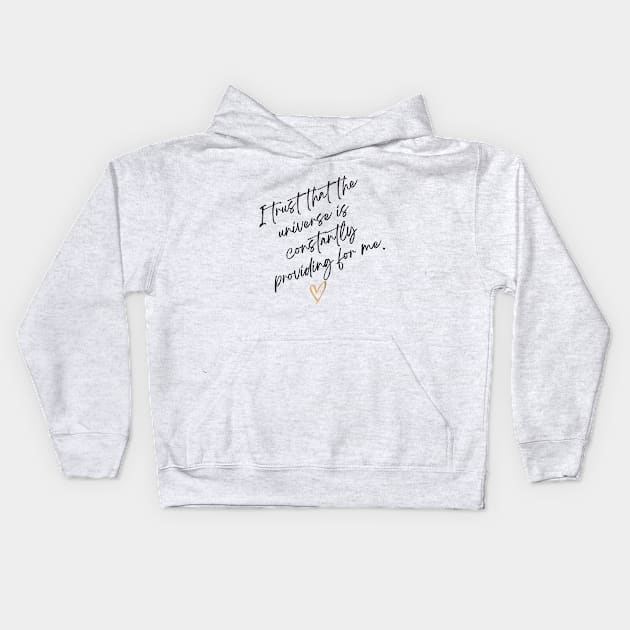 I trust that the universe is constantly providing me. Kids Hoodie by Seeds of Authority